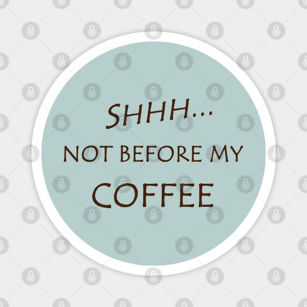 Funny Not Before My Coffee Magnet by egcreations